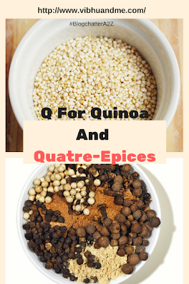 Q For Quinoa And Quatre-Epices - Vibhu & Me